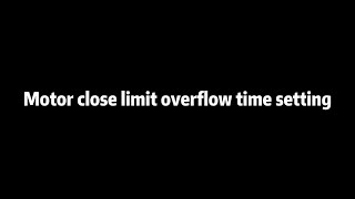 Motor close limit overflow time setting [upl. by Nire]