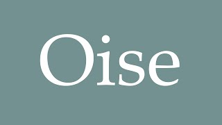 How to Pronounce Oise Correctly in French [upl. by Ajan]