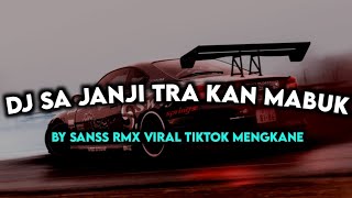 DJ SA JANJI TRA KAN MABUK BY SANSS RMX VIRAL TIKTOK MENGKANE [upl. by Sorenson735]