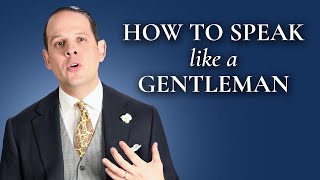 How To Speak And Sound Like A Gentleman  Gentlemans Gazette [upl. by Sharona44]