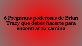 6 Preguntas poderosas de Brian Tracy que debes hacerte para encontrar tu camino [upl. by Les]