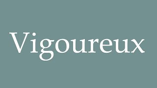 How to Pronounce Vigoureux Vigorous Correctly in French [upl. by Ojeibbob]