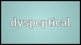 Dyspeptical Meaning [upl. by Mauretta]