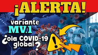 ALERTA  ¿RIESGO DE OLA GLOBAL POR VARIANTE MV1 [upl. by Aedrahs]