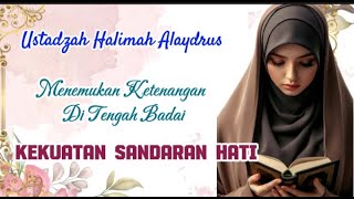 USTADZAH HALIMAH ALAYDRUS  BERSANDAR KEPADA ALLAH  KUNCI KETENANGAN JIWA [upl. by Luwana]