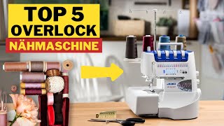 Top 5 Beste Overlock Nähmaschinen für Anfänger 2024 [upl. by Ledarf48]