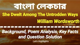 She Dwelt Among The Untrodden Ways by William Wordsworth  Summary In Bangla  Bengali Lecture [upl. by Ettenom]