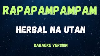 RAPAPAMPAM  HERBAL NA UTAN   KARAOKE VERSION [upl. by Nerra579]