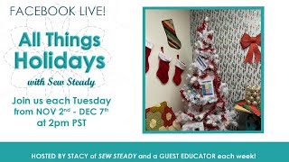 quotAll Things Holidaysquot with Sew Steady amp Guest Educator [upl. by Nerval336]