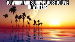 10 Warm and Sunny Places to Live in Winters [upl. by Athallia402]