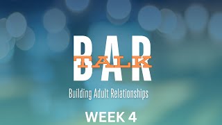 BAR Talk Building Adult Relationships  Week 4 [upl. by Micky]