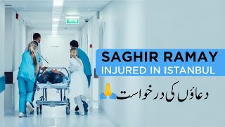 Saghir Ramay Injured In İstanbul Turkey  بائیں طرف کی پسلی فریکچر  دعاؤں کی درخواست [upl. by Blinnie]