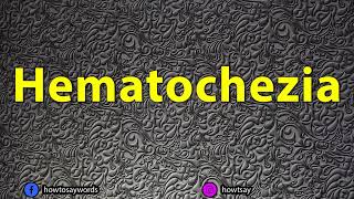 How To Pronounce Hematochezia [upl. by Manon933]