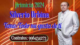 SILVERIO URBINA PRIMICIA 2024 TODO ME GUSTA DE TI [upl. by Aihpos339]