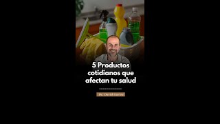 ¡5 PRODUCTOS cotidianos que AFECTAN TU SALUD [upl. by Libbey579]