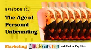 22 The Age of Personal Unbranding [upl. by Celia]