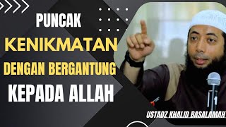 PUNCAKNYA KENIKMATAN KETIKA BERGANTUNG KEPADA ALLAH  USTADZ KHALID BASALAMAH [upl. by Bilow71]