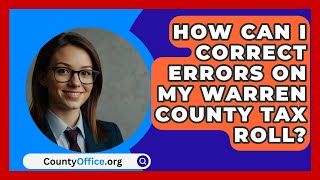 How Can I Correct Errors on My Warren County Tax Roll  CountyOfficeorg [upl. by Anidam]