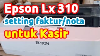 Setting printer epson lx 310 untuk kasir cetak faktur atau nota [upl. by Chiquia553]