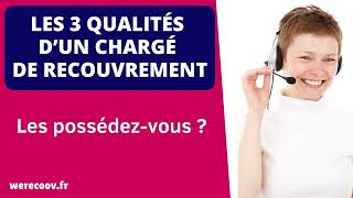 Les 3 qualités d’un chargé de recouvrement à posséder absolument [upl. by Ettelra]