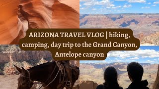 arizona travel vlog  hiking camping day trip to the Grand Canyon Antelope canyon [upl. by Ayatnohs261]