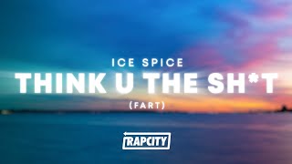 Ice Spice  Think U The Sht Fart Lyrics [upl. by Schuman]