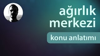 Ağırlık Merkezi  Konu Anlatımı [upl. by Alor]