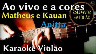 Ao vivo e a cores  Matheus e Kauan  Anitta  Karaokê Violão [upl. by Ofelia941]