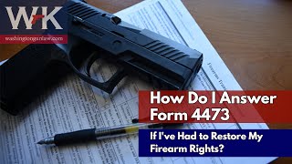 How Do I Answer Form 4473 If Ive Had to Restore My Firearm Rights [upl. by Alekat]