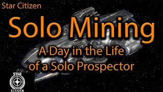 Star Citizen Prospector 101  A Day in the Life of a Solo Miner in 323 [upl. by Sanfred]