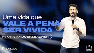 Uma Vida Que Vale a Pena Ser Vivida  Pr Christian Doerzbacher [upl. by Esilana]