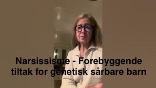 Narsissisme DEL 21  Forebyggende tiltak for genetisk sårbare barn [upl. by Anyrtak]