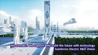 We connect We support We build the future with technology Sumitomo Electric RampD Vision [upl. by Havard]