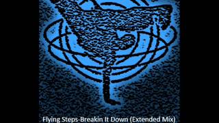 Flying StepsBreakin It Down Extended Mix [upl. by Nurse409]