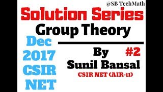 Group Theory  Full Solution CSIR NET Dec 2017  By Sunil Bansal [upl. by Garek]