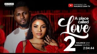 A PLACE CALLED LOVE PART 2  MAURICE SAM SARIAN MARTIN 2024 FULL NIGERIAN MOVIE [upl. by Murton93]