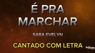 É pra Marchar  Sara Evelyn  CANTADO COM LETRA [upl. by Niccolo]