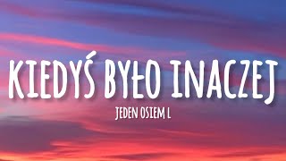 Jeden Osiem L  Kiedyś Było Inaczej lyrics [upl. by Aedni723]