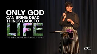 Only God Can Bring Dead Things Back to Life  Angela Terry [upl. by Ridglee]