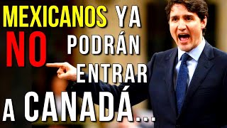 🚨LOS MEXICANOS SERÁN RECHAZADOS DE CANADÁ POR ESTAS RAZONES [upl. by Maynard772]