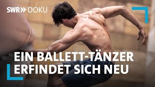 Wenn mit 38 die Karriere endet – ein Balletttänzer erfindet sich neu  SWR Doku [upl. by Llacam]