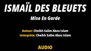 ISMAÏL DES BLEUETS  CHEIKH SALIM ABOU ISLAM Mise En Garde [upl. by Trow851]