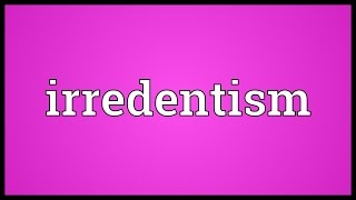 Irredentism Meaning [upl. by Miranda435]