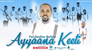 GADISA BALINA  AYAANA KEETI  NEW SONG [upl. by Zalucki]