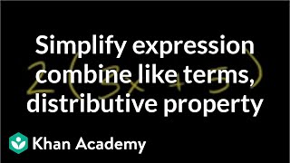 How to simplify an expression by combining like terms and the distributive property  Khan Academy [upl. by Velda]