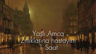 Yaşlı Amca  Zıtlıklarına Hastayım  1 Saatlik [upl. by Enelrihs]