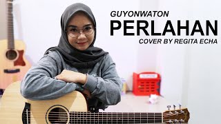 PERLAHAN  GUYONWATON  COVER BY REGITA ECHA [upl. by Platas]