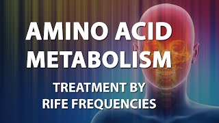 Amino Acid Metabolism  RIFE Frequencies Treatment  Energy amp Quantum Medicine with Bioresonance [upl. by Zebulen462]