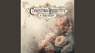 Christina Rossettis quotA Birthdayquot [upl. by Farrand784]