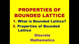 PROPERTIES OF BOUNDED LATTICE  BOUNDED LATTICE  LATTICES  LATTICE  DMS  MFCS [upl. by Letisha180]